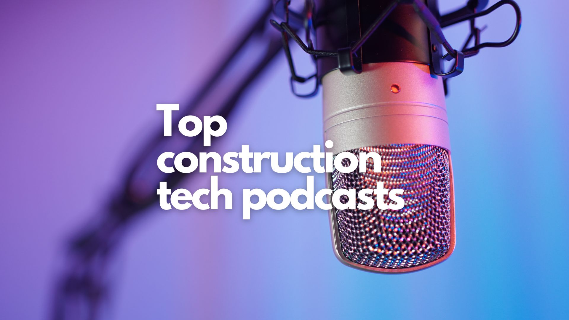 Best Construction Technology Podcasts in 2025